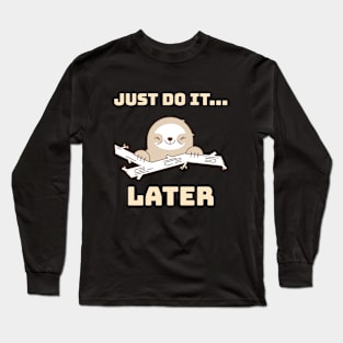 Just do it later, Happy and lazy Sloth Long Sleeve T-Shirt